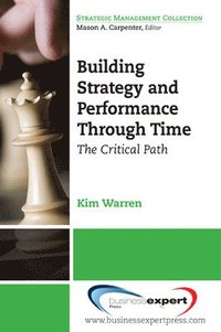 bokomslag Building Strategy and Performance through Time: The Critical Path