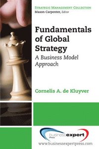 bokomslag Fundamentals of Global Strategy: A Business Model Approach