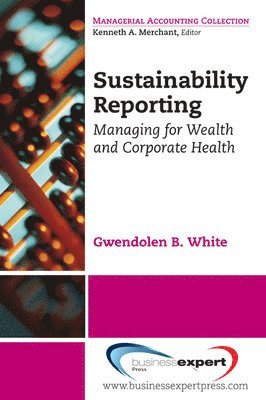 bokomslag Sustainability Reporting: Managing for Wealth and Corporate Health