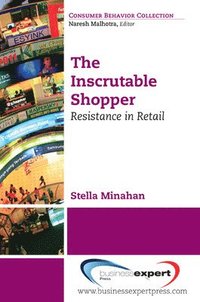 bokomslag The Inscrutable Shopper: Consumer Resistance in Retail