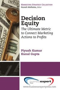 bokomslag Decision Equity: The Ultimate Metric to Connect Marketing Actions to Profits