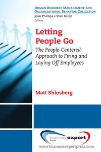 bokomslag Letting People Go: The People-Centered Approach to Firing and Laying Off Employees