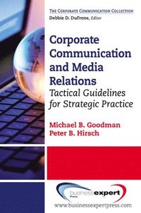 bokomslag Corporate Communication and Media Relations: Tactical Guidelines for Strategic Practice