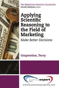 bokomslag Applying Scientific Reasoning to the Field of Marketing: Make Better Decisions