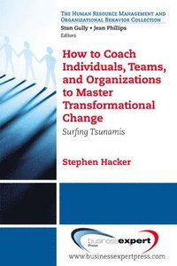 bokomslag How to Coach Individuals, Teams, and Organizations to Master Transformational Change: Surfing Tsunamis