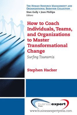 How to Coach Individuals, Teams, and Organizations to Master Transformational Change: Surfing Tsunamis 1