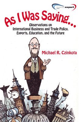 bokomslag As I Was Saying...Observations on International Business and Trade Policy, Exports, Education, and the Future