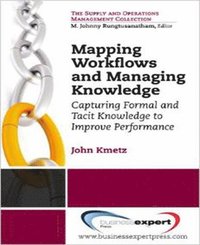 bokomslag Mapping Workflows and Managing Knowledge: Capturing Formal and Tacit Knowledge to Improve Performance