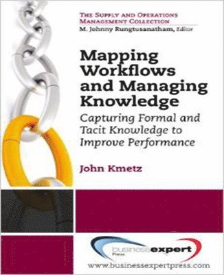 Mapping Workflows and Managing Knowledge: Capturing Formal and Tacit Knowledge to Improve Performance 1