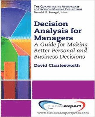 Decision Analysis for Managers: A Guide for Better Professional and Personal Decision Making 1