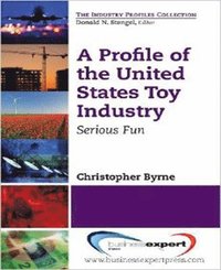 bokomslag A Profile of the United States Toy Industry: Serious Fun