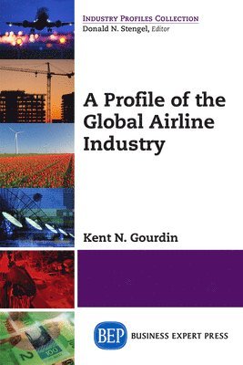 Kent N. Gourdin - Profile of the Global Airline Industry, Häftad