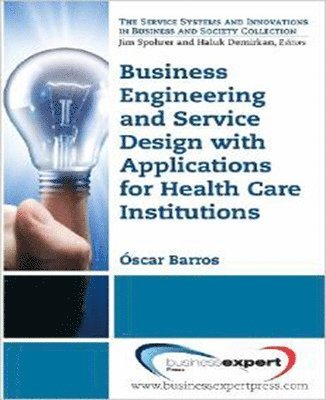 bokomslag Business Engineering and Service Design with Applications for Hospitals