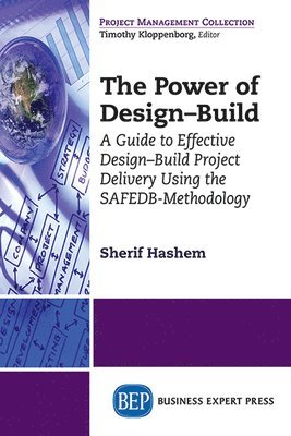 Hashem, Sherif Hashem - Power of Design-Build: An Innovative Approach to Design-Build Project Delivery Using the SAFEDB-Methodology, Häftad