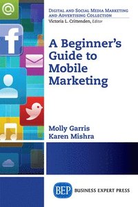 bokomslag A Beginner's Guide to Mobile Marketing
