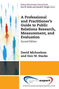 bokomslag A Professional and Practitioner's Guide to Public Relations Research, Measurement, and Evaluation