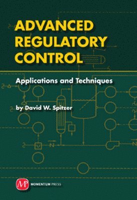David William Spitzer - Advanced Regulatory Control: Applications and Techniques, Inbunden