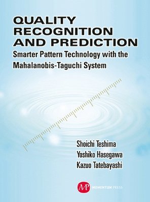 Quality Recognition & Prediction: Smarter Pattern Technology with the Mahalanobis-Taguchi System 1