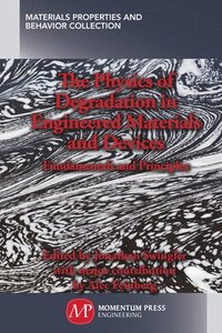 bokomslag The Physics of Degradation in Engineered Materials and Devices