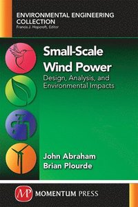 bokomslag Small-Scale Wind Power: Design, Analysis, and Environmental Impacts