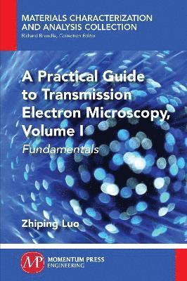 bokomslag A Practical Guide to Transmission Electron Microscopy, Volume 1