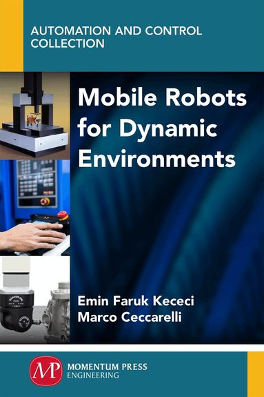 Emin Faruk Kececi, Marco Ceccarelli - Mobile Robots for Dynamic Environments, Häftad
