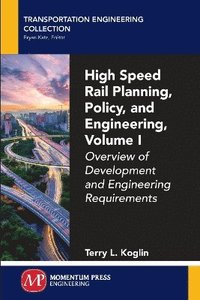 bokomslag High Speed Rail Planning, Policy, and Engineering, Volume I