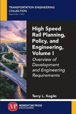 High Speed Rail Planning, Policy, and Engineering, Volume I 1