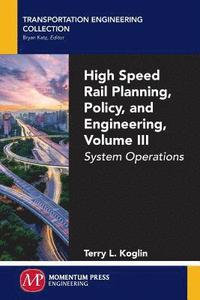 bokomslag High Speed Rail Planning, Policy, and Engineering, Volume III