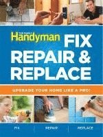 bokomslag The Family Handyman Fix, Repair & Replace: Upgrade Your Home Like a Pro!