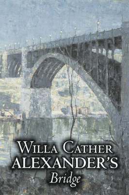 bokomslag Alexander's Bridge by Willa Cather, Fiction, Classics, Romance, Literary