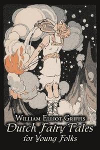 bokomslag Dutch Fairy Tales for Young Folks by William Elliot Griffis, Fiction, Fairy Tales & Folklore - Country & Ethnic