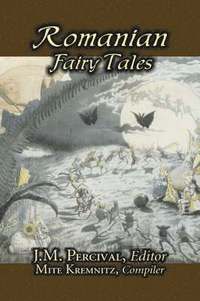 bokomslag Romanian Fairy Tales, Edited by J. M. Percival, Fiction, Fairy Tales & Folklore, Country & Ethnic