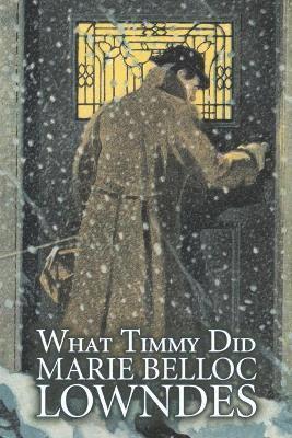 bokomslag What Timmy Did by Marie Belloc Lowndes, Fiction, Mystery & Detective, Ghost