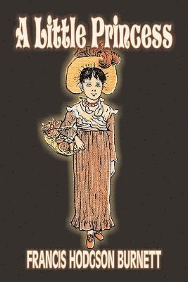 Francis Hodgson Burnett - Little Princess by Frances Hodgson Burnett, Juvenile Fiction, Classics, Family, Häftad
