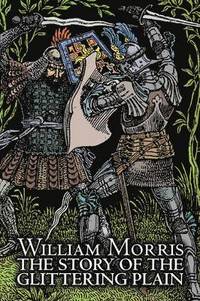 bokomslag The Story of the Glittering Plain by Wiliam Morris, Fiction, Classics, Fantasy, Fairy Tales, Folk Tales, Legends & Mythology