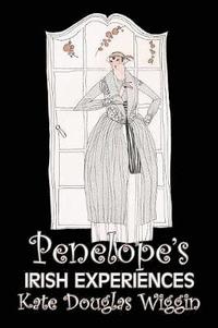 bokomslag Penelope's Irish Experiences by Kate Douglas Wiggin, Fiction, Historical, United States, People & Places, Readers - Chapter Books