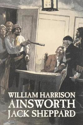 William Harrison Ainsworth - Jack Sheppard by William Harrison Ainsworth, Fiction, Historical, Horror, Häftad