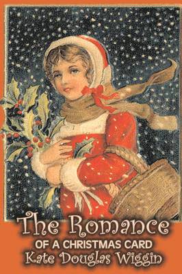 bokomslag Romance of a Christmas Card by Kate Douglas Wiggin, Fiction, Historical, United States, People & Places, Readers - Chapter Books