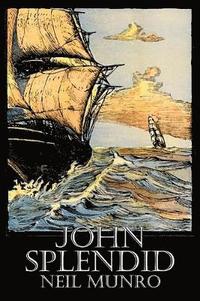 bokomslag John Splendid by Neil Munro, Fiction, Classics, Action & Adventure