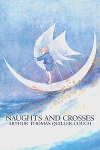 bokomslag Naughts and Crosses by Arthur Thomas Quiller-Couch, Fiction, Action & Adventure