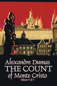 bokomslag Count of Monte Cristo, Volume V (of V) by Alexandre Dumas, Fiction, Classics, Action & Adventure, War & Military