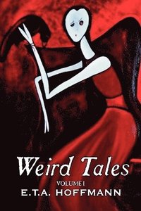 bokomslag Weird Tales. Vol. I by E.T A. Hoffman, Fiction, Fantasy