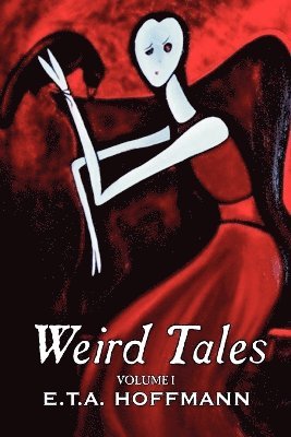 bokomslag Weird Tales. Vol. I by E.T A. Hoffman, Fiction, Fantasy
