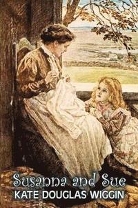 bokomslag Susanna and Sue by Kate Douglas Wiggin, Fiction, Historical, United States, People & Places, Readers - Chapter Books