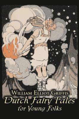 bokomslag Dutch Fairy Tales for Young Folks by William Elliot Griffis, Fiction, Fairy Tales & Folklore - Country & Ethnic