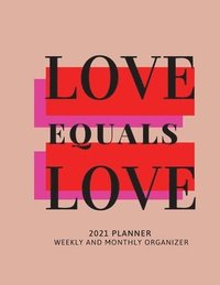 bokomslag Love Equals Love 2021 Planner Weekly and Monthly Organizer