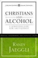 bokomslag Christians and Alcohol: A Scriptural Case for Abstinence