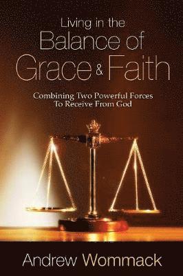 Andrew Wommack - Living in the Balance of Grace and Faith, Häftad
