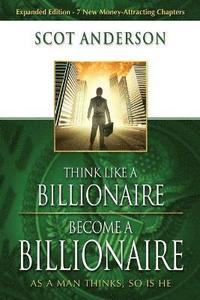 bokomslag Think Like A Billionaire, Become A Billionaire